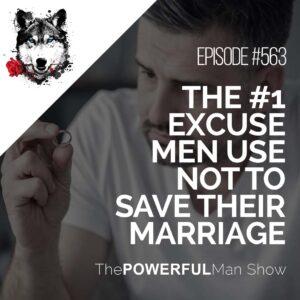 The #1 Excuse Men Use Not To Save Their Marriage