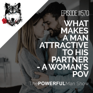 WHAT MAKES A MAN ATTRACTIVE TO HIS PARTNER – A WOMAN’S POV