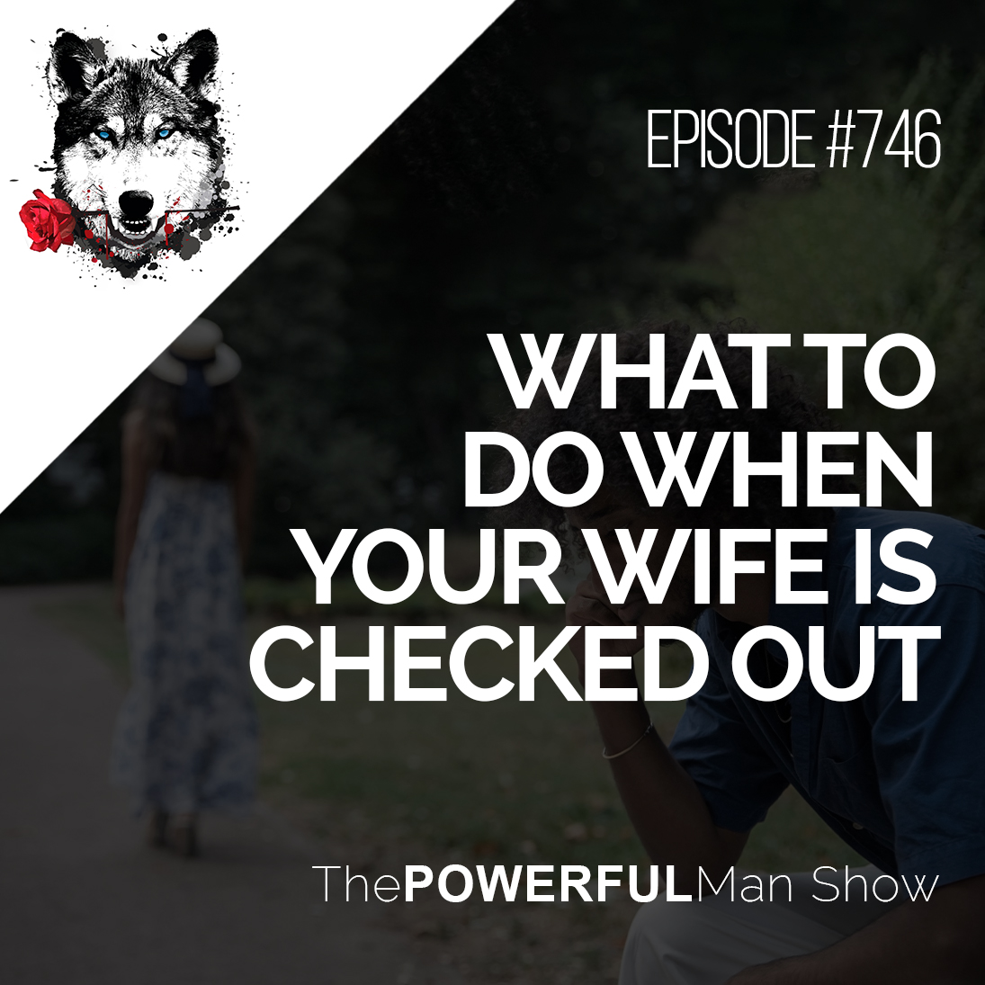 what-to-do-when-your-wife-is-checked-out-the-powerful-man